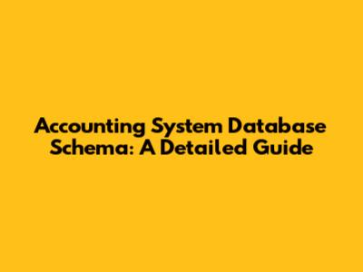 Accounting System Database Schema: A Detailed Guide