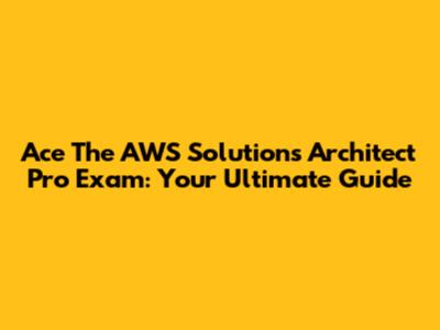 Ace The AWS Solutions Architect Pro Exam: Your Ultimate Guide
