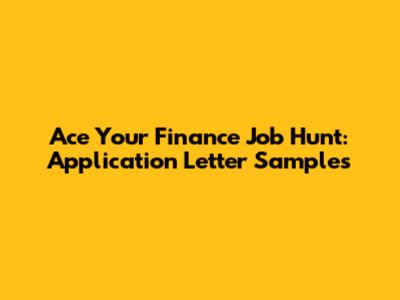 Ace Your Finance Job Hunt: Application Letter Samples