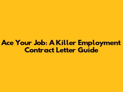 Ace Your Job: A Killer Employment Contract Letter Guide