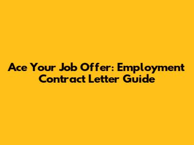 Ace Your Job Offer: Employment Contract Letter Guide