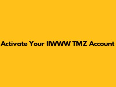 Activate Your IIWWW TMZ Account