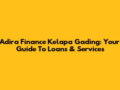Adira Finance Kelapa Gading: Your Guide To Loans & Services