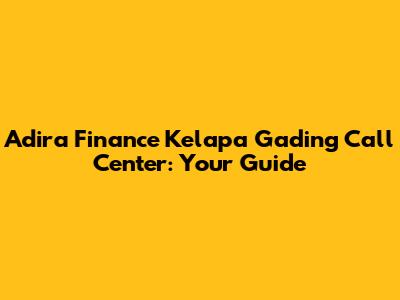 Adira Finance Kelapa Gading Call Center: Your Guide