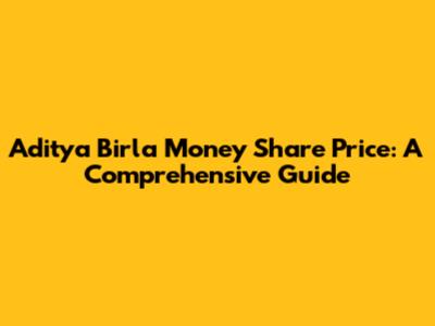 Aditya Birla Money Share Price: A Comprehensive Guide