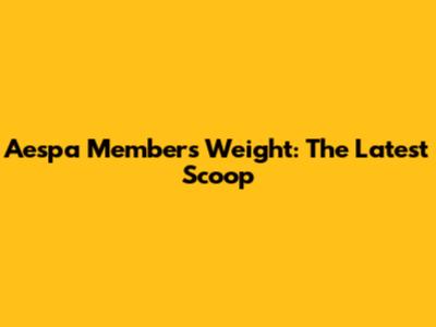 Aespa Members' Weight: The Latest Scoop