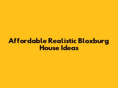 Affordable Realistic Bloxburg House Ideas