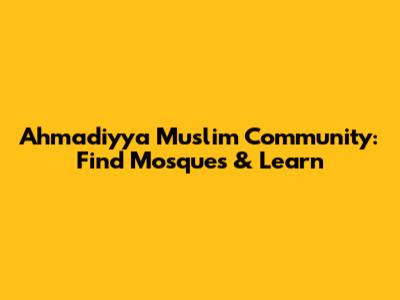 Ahmadiyya Muslim Community: Find Mosques & Learn