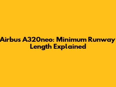 Airbus A320neo: Minimum Runway Length Explained