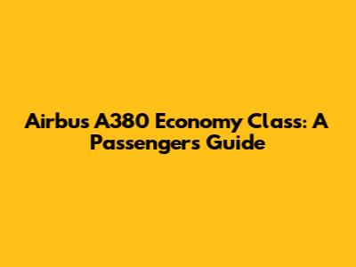 Airbus A380 Economy Class: A Passenger's Guide