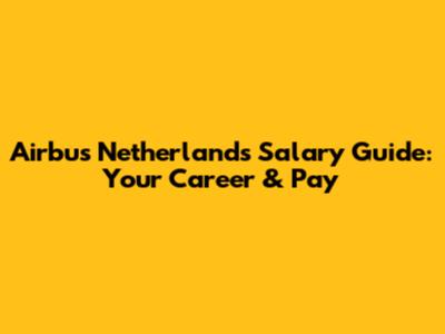 Airbus Netherlands Salary Guide: Your Career & Pay