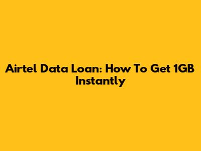 Airtel Data Loan: How To Get 1GB Instantly
