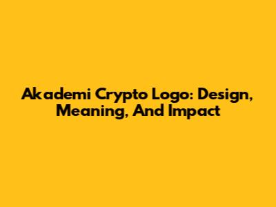 Akademi Crypto Logo: Design, Meaning, And Impact