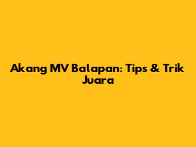Akang MV Balapan: Tips & Trik Juara
