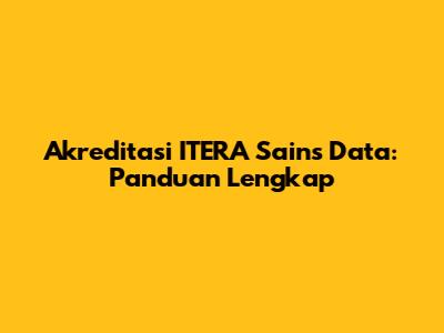 Akreditasi ITERA Sains Data: Panduan Lengkap