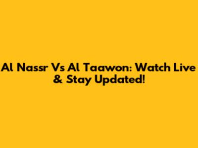 Al Nassr Vs Al Taawon: Watch Live & Stay Updated!