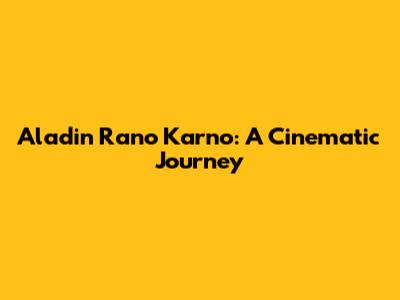 Aladin Rano Karno: A Cinematic Journey