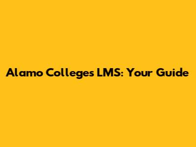 Alamo Colleges LMS: Your Guide
