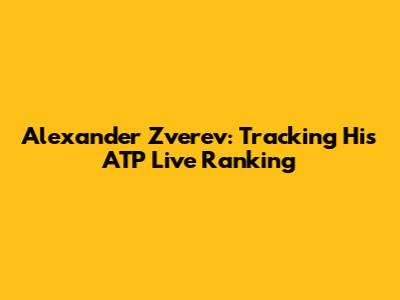 Alexander Zverev: Tracking His ATP Live Ranking