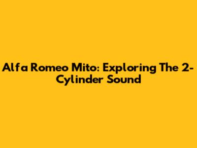 Alfa Romeo Mito: Exploring The 2-Cylinder Sound