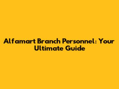 Alfamart Branch Personnel: Your Ultimate Guide