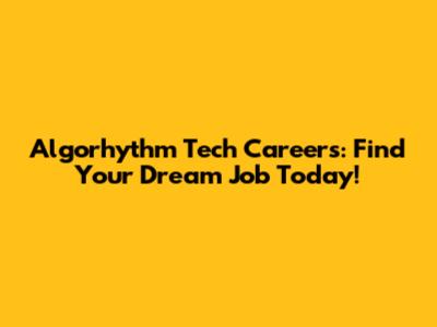 Algorhythm Tech Careers: Find Your Dream Job Today!