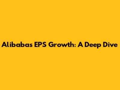 Alibaba's EPS Growth: A Deep Dive