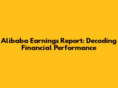 Alibaba Earnings Report: Decoding Financial Performance