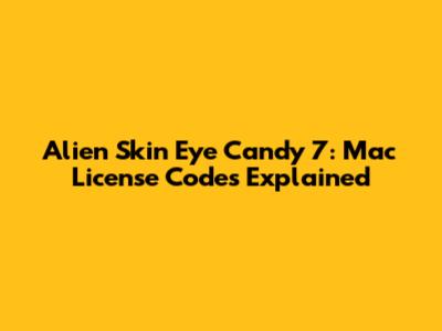 Alien Skin Eye Candy 7: Mac License Codes Explained