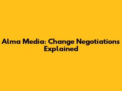 Alma Media: Change Negotiations Explained