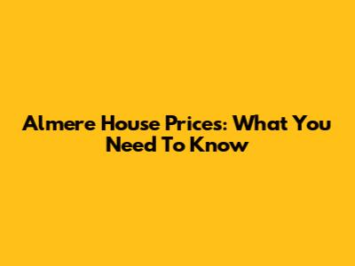 Almere House Prices: What You Need To Know