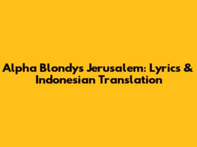 Alpha Blondy's 'Jerusalem': Lyrics & Indonesian Translation