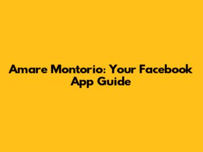 Amare Montorio: Your Facebook App Guide
