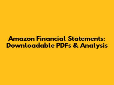 Amazon Financial Statements: Downloadable PDFs & Analysis