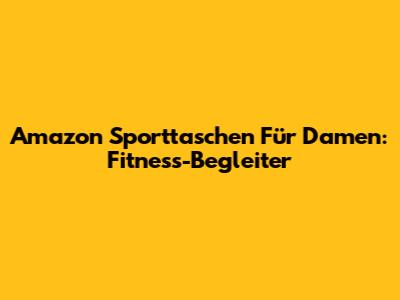 Amazon Sporttaschen Für Damen: Fitness-Begleiter