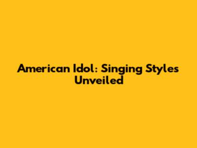 American Idol: Singing Styles Unveiled