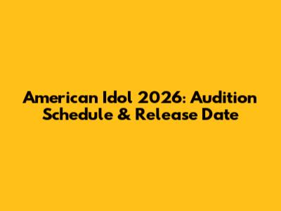American Idol 2026: Audition Schedule & Release Date