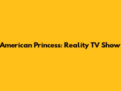 American Princess: Reality TV Show