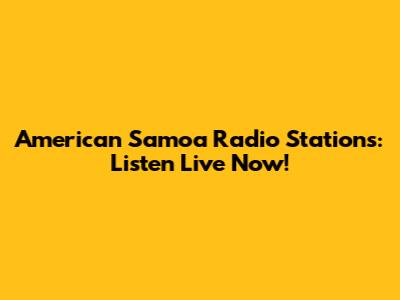 American Samoa Radio Stations: Listen Live Now!