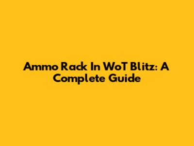 Ammo Rack In WoT Blitz: A Complete Guide