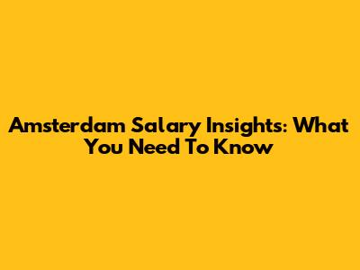 Amsterdam Salary Insights: What You Need To Know