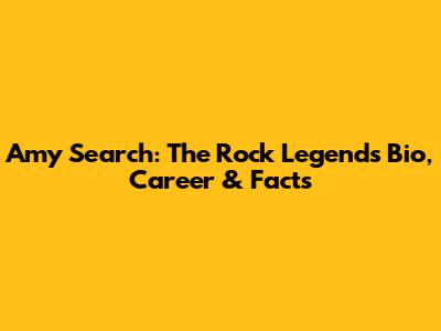 Amy Search: The Rock Legend's Bio, Career & Facts