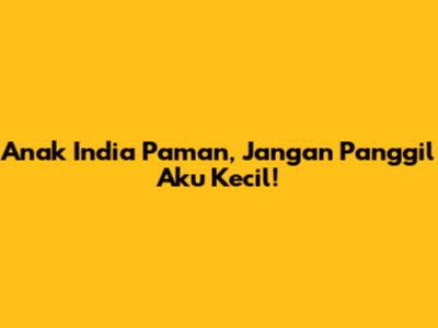Anak India "Paman, Jangan Panggil Aku Kecil!"
