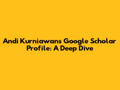 Andi Kurniawan's Google Scholar Profile: A Deep Dive