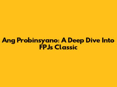 Ang Probinsyano: A Deep Dive Into FPJ's Classic