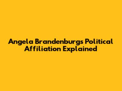Angela Brandenburg's Political Affiliation Explained