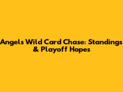 Angels' Wild Card Chase: Standings & Playoff Hopes