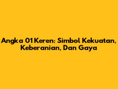 Angka 01 Keren: Simbol Kekuatan, Keberanian, Dan Gaya