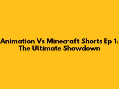 Animation Vs Minecraft Shorts Ep 1: The Ultimate Showdown