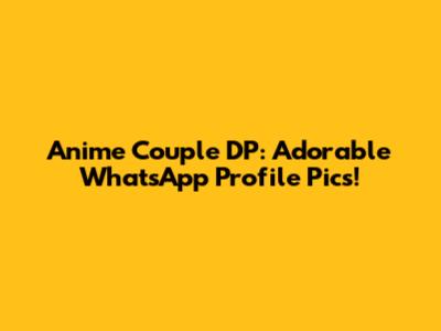 Anime Couple DP: Adorable WhatsApp Profile Pics!